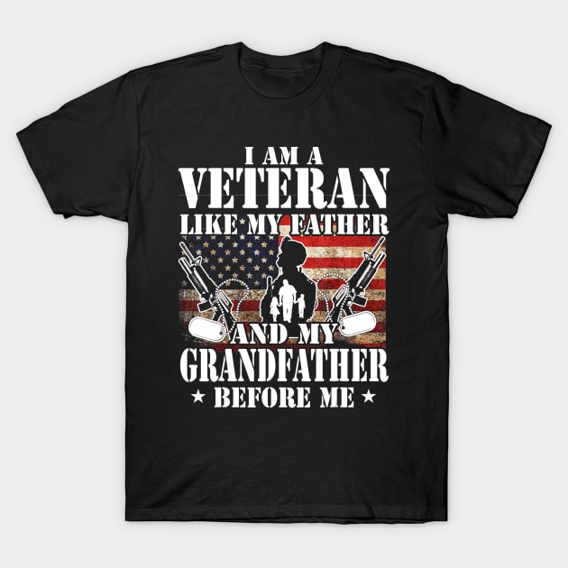 I Am A Veteran Like My Father And My Grandfather Before Me T-Shirt by Fowlerbg